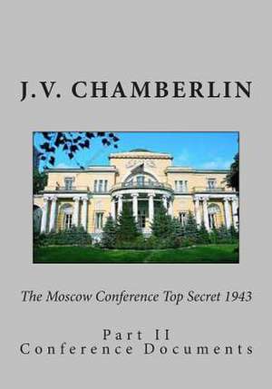 The Moscow Conference Top Secret 1943 de J. V. Chamberlin