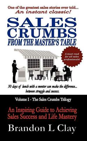 Sales Crumbs from the Master's Table de Brandon L. Clay