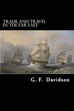 Trade and Travel in the Far East de G. F. Davidson