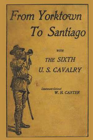 From Yorktown to Santiago de W. H. Carter