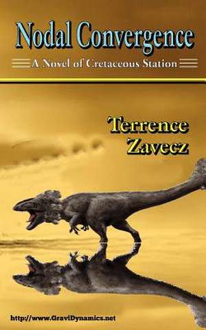 Nodal Convergence: Book I of Cretaceous Station de Terrence E. Zavecz