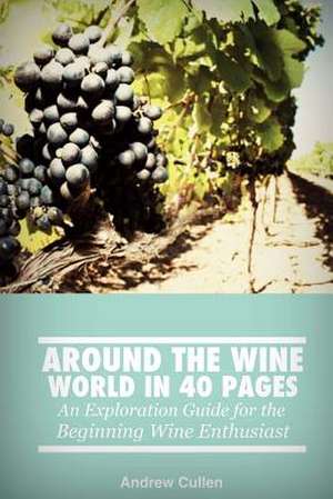 Around the Wine World in 40 Pages de MR Andrew Cullen