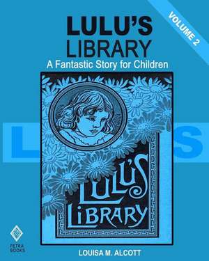 Lulu's Library - Volume 2 de Louisa M. Alcott