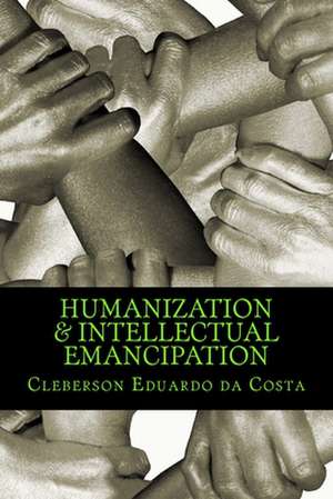 Humanization & Intellectual Emancipation de Cleberson Eduardo Da Costa