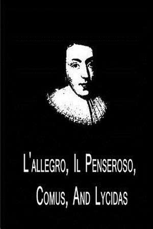 L'Allegro, Il Penseroso, Comus, and Lycidas de John Milton