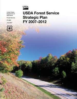 USDA Forest Service Strategic Plan Fy 2007-2012 de U. S. Department of Agric Forest Service