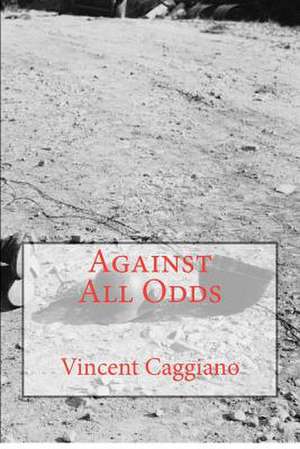 Against All Odds de Vincent Caggiano