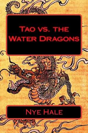 Tao vs. the Water Dragons de Nye Hale