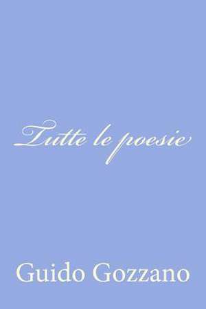 Tutte Le Poesie de Guido Gozzano