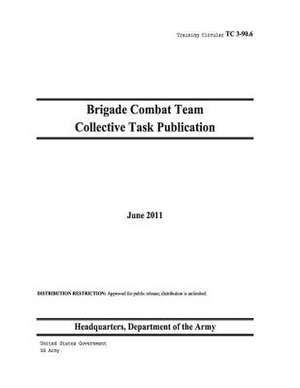 Training Circular Tc 3-90.6 Brigade Combat Team Collective Task Publication June 2011 de United States Government Us Army