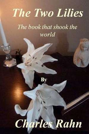 The Two Lilies: The Book That Shook the World de MR Charles E. Rahn