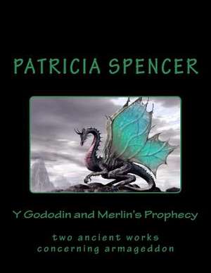 Y Gododin and Merlin's Prophecy de Patricia M. Spencer