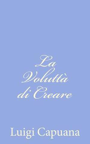 La Volutta Di Creare de Luigi Capuana