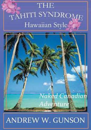 The Tahiti Syndrome-Hawaiian Style de MR Andrew W. Gunson