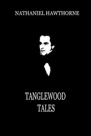 Tanglewood Tales de Nathaniel Hawthorne