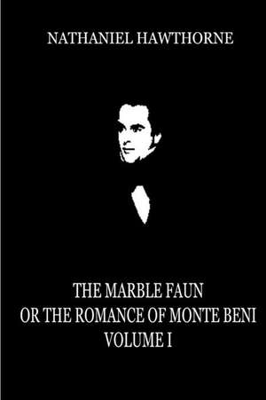 The Marble Faun or the Romance of Monte Beni (Volume 1) de Nathaniel Hawthorne