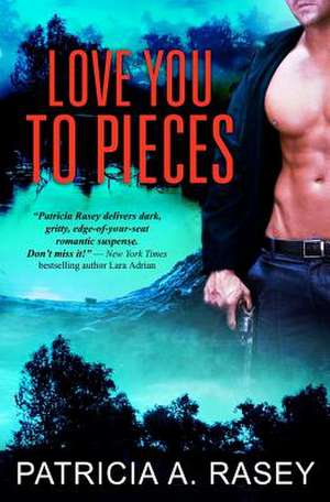 Love You to Pieces de Patricia A. Rasey