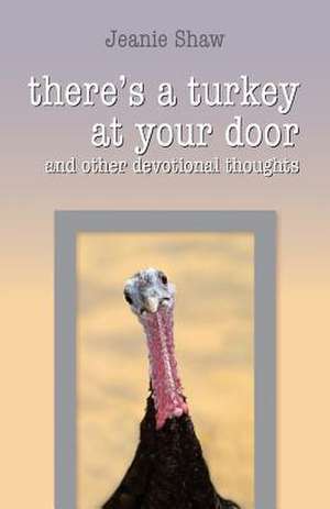 There's a Turkey at Your Door de Jeanie Shaw