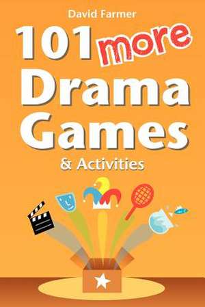 101 More Drama Games and Activities de David Farmer