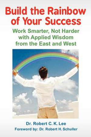 Build the Rainbow of Your Success de Robert Lee