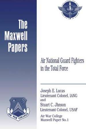 Air National Guard Fighters in the Total Force de Lieutenant Colonel Iang Joseph Lucas