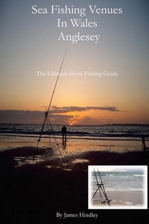 Sea Fishing Venues in Wales - Anglesey de MR James P. Hindley