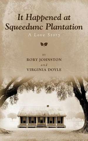 It Happened at Squeedunc Plantation. a Love Story. de Rory Johnston