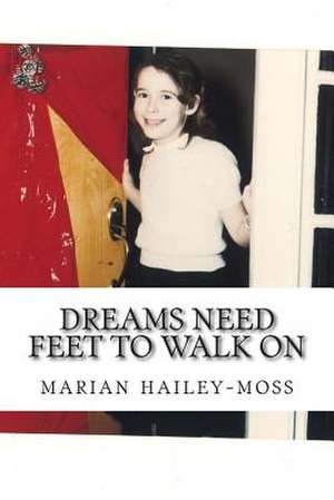 Dreams Need Feet to Walk on de Marian Hailey-Moss