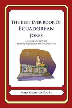 The Best Ever Book of Ecuadorean Jokes de Mark Geoffrey Young