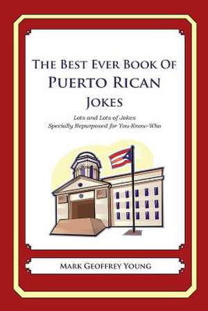 The Best Ever Book of Puerto Rican Jokes de Mark Geoffrey Young