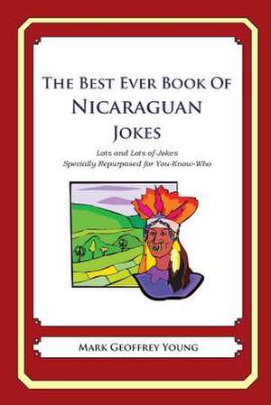 The Best Ever Book of Nicaraguan Jokes de Mark Geoffrey Young