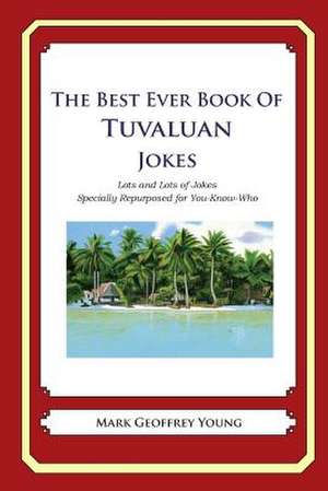 The Best Ever Book of Tuvaluan Jokes de Mark Geoffrey Young