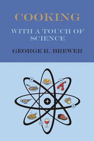 Cooking with a Touch of Science de George Brewer