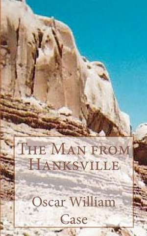 The Man from Hanksville de Oscar William Case