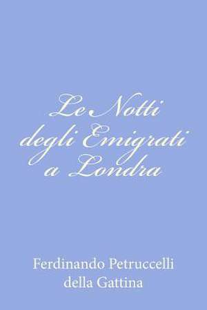 Le Notti Degli Emigrati a Londra de Ferdinando Petruccelli Della Gattina