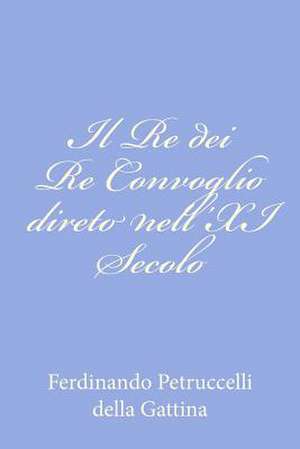 Il Re Dei Re Convoglio Direto Nell'xi Secolo de Ferdinando Petruccelli Della Gattina