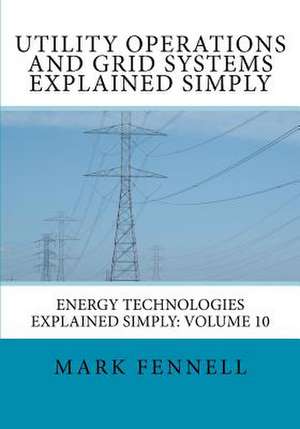 Utility Operations and Grid Systems Explained Simply de Mark Fennell