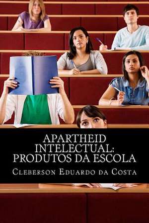 Apartheid Intelectual de Cleberson Eduardo Da Costa