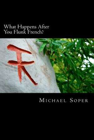 What Happens After You Flunk French? de Michael Truman Soper