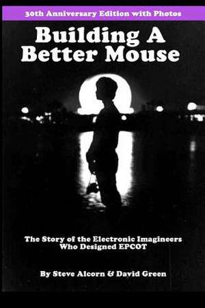 Building a Better Mouse, 30th Anniversary Edition de Steve Alcorn