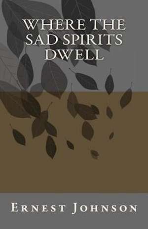 Where the Sad Spirits Dwell de Ernest Johnson