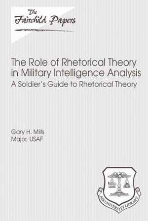 The Role of Rhetorical Theory in Military Intelligence Analysis de Major Usaf Gary H. Mills