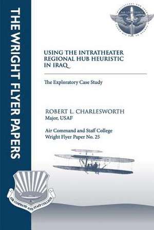 Using an Intratheater Regional Hub Heuristic in Iraq de Major Usaf Robert L. Charlesworth