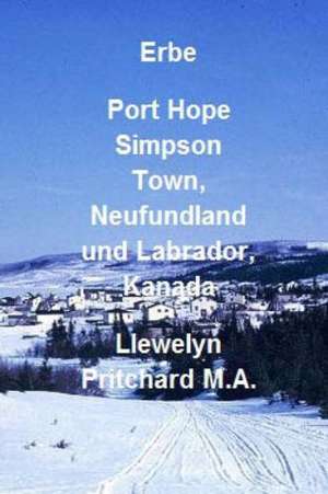 Erbe Port Hope Simpson Town, Neufundland Und Labrador, Kanada: Port Hope Simpson Mysteries de Llewelyn Pritchard Ma