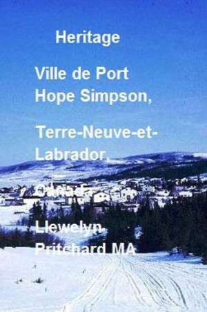 Heritage Ville de Port Hope Simpson, Terre-Neuve-Et-Labrador, Canada: Port Hope Simpson Mysteries de Llewelyn Pritchard Ma