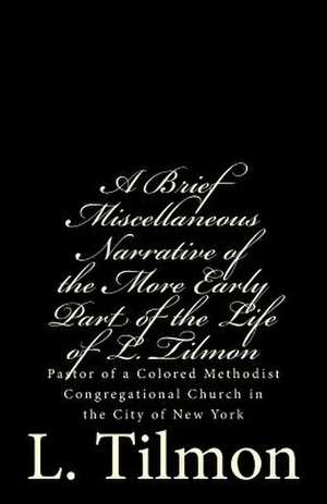 A Brief Miscellaneous Narrative of the More Early Part of the Life of L. Tilmon de L. Tilmon