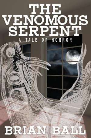 The Venomous Serpent de Brian Ball