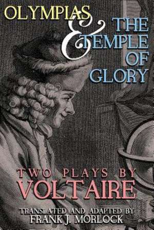 Olympias; And, the Temple of Glory: Two Plays de Voltaire