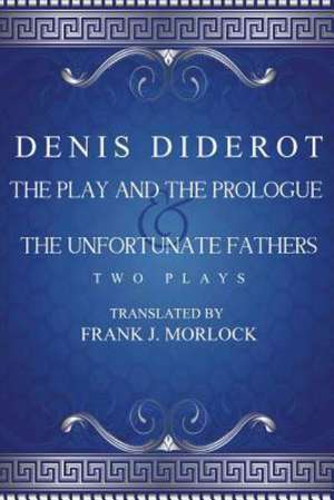 The Play and the Prologue & the Unfortunate Fathers de Denis Diderot