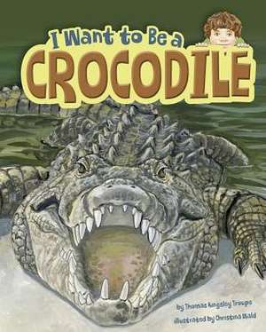 I Want to Be a Crocodile de Thomas Kingsley Troupe